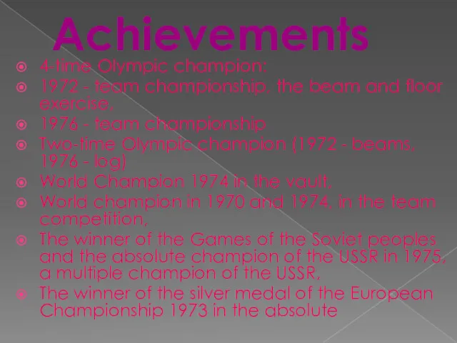 Achievements 4-time Olympic champion: 1972 - team championship, the beam