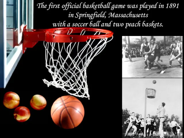 The first official basketball game was played in 1891 in