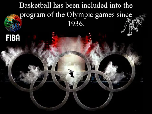 Basketball has been included into the program of the Olympic games since 1936.