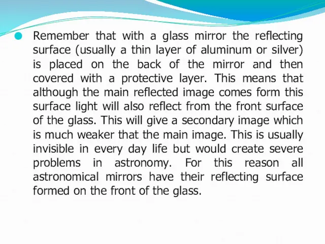 Remember that with a glass mirror the reflecting surface (usually