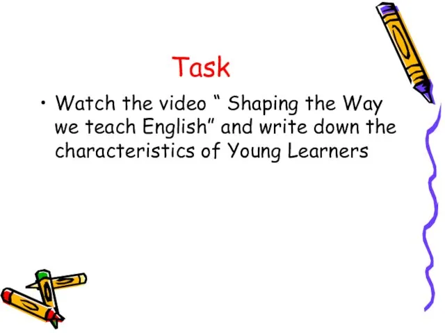 Task Watch the video “ Shaping the Way we teach