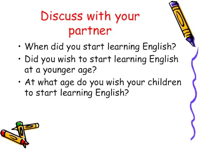 Discuss with your partner When did you start learning English?