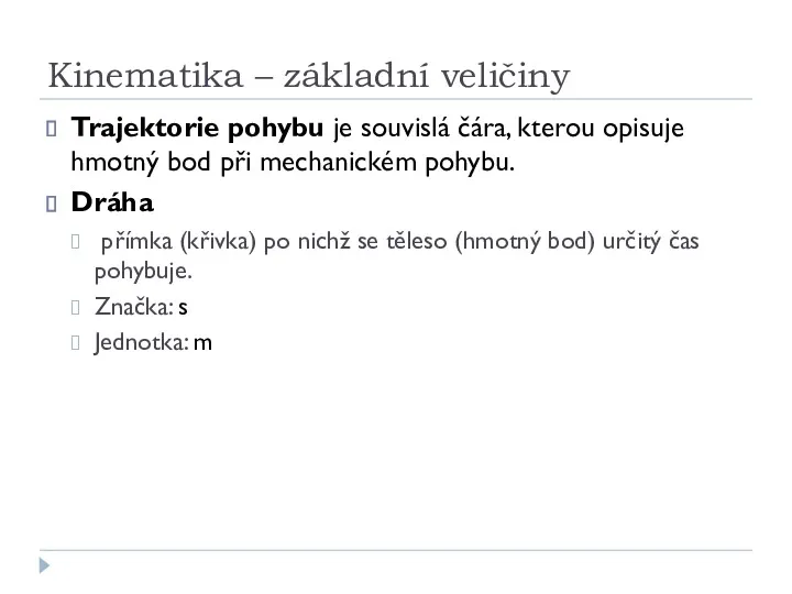 Kinematika – základní veličiny Trajektorie pohybu je souvislá čára, kterou