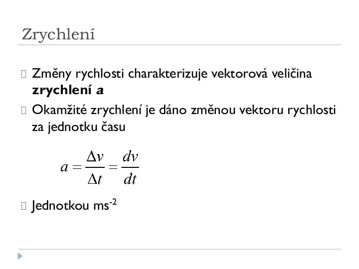 Zrychlení Změny rychlosti charakterizuje vektorová veličina zrychlení a Okamžité zrychlení