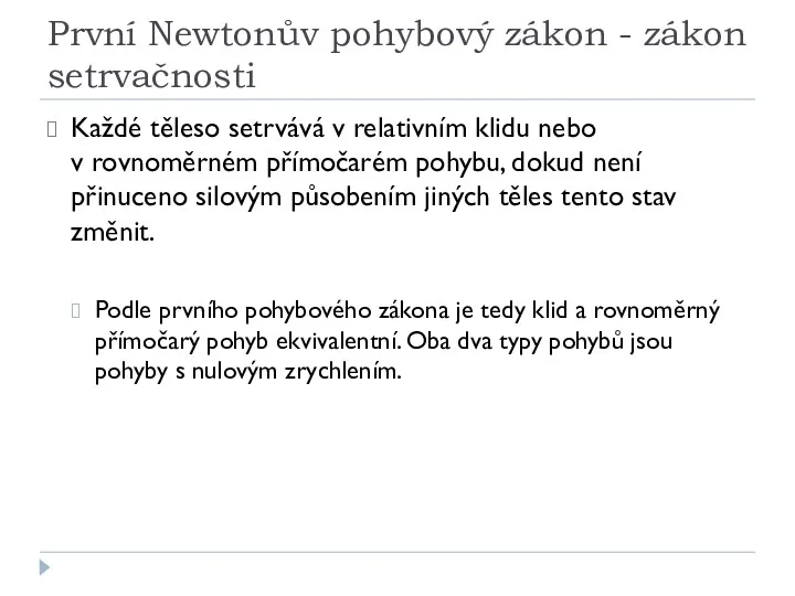 První Newtonův pohybový zákon - zákon setrvačnosti Každé těleso setrvává