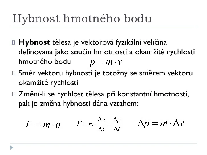 Hybnost hmotného bodu Hybnost tělesa je vektorová fyzikální veličina definovaná