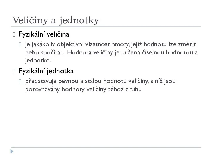 Veličiny a jednotky Fyzikální veličina je jakákoliv objektivní vlastnost hmoty,