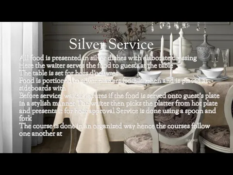 All food is presented in silver dishes with elaborate dressing