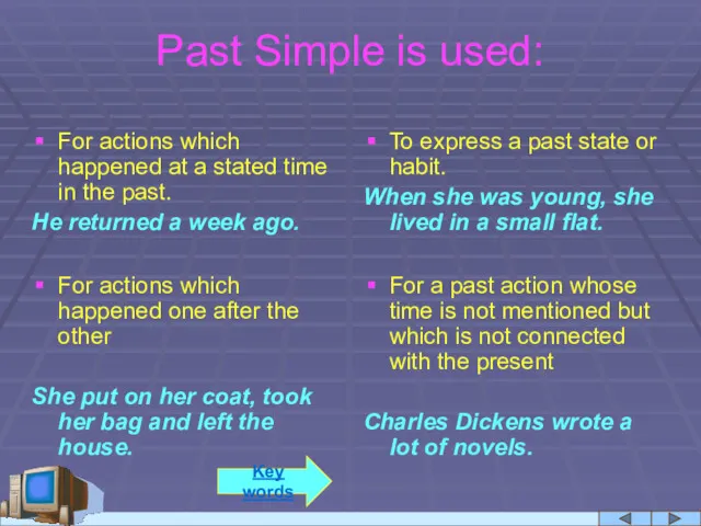 Past Simple is used: For actions which happened at a