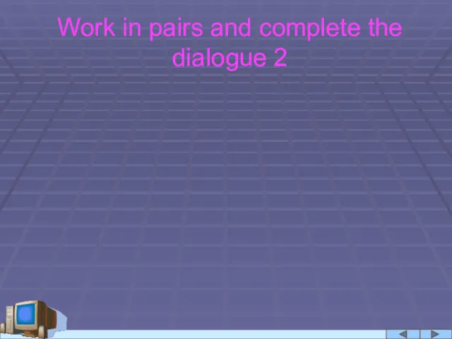 Work in pairs and complete the dialogue 2
