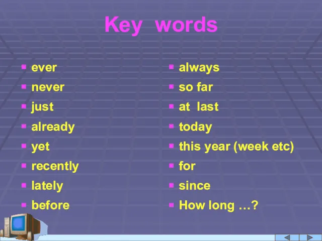 Key words ever never just already yet recently lately before
