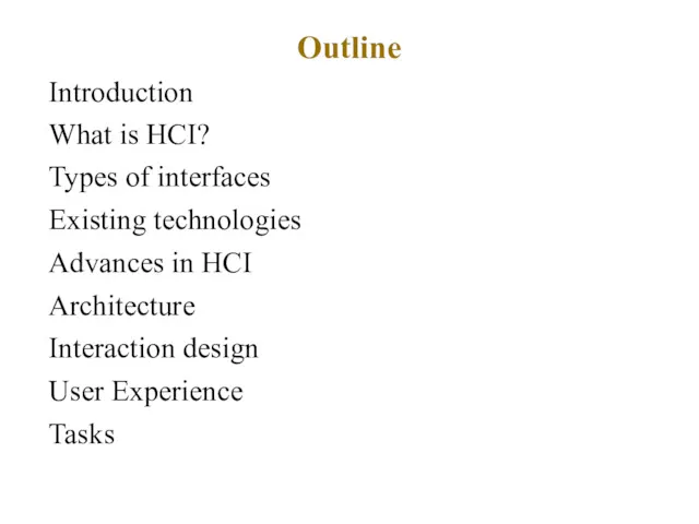 Outline Introduction What is HCI? Types of interfaces Existing technologies Advances in HCI