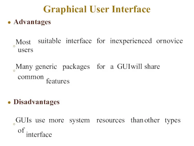 Graphical User Interface Advantages ◦Most users suitable interface for inexperienced or novice ◦Many