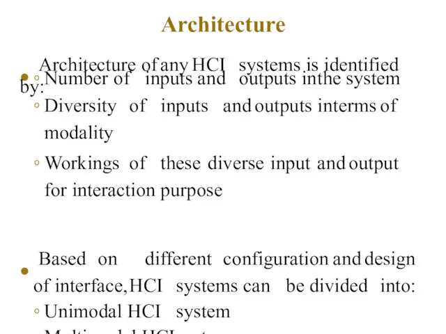 Architecture • Architecture of any HCI systems is identified by: Number of inputs