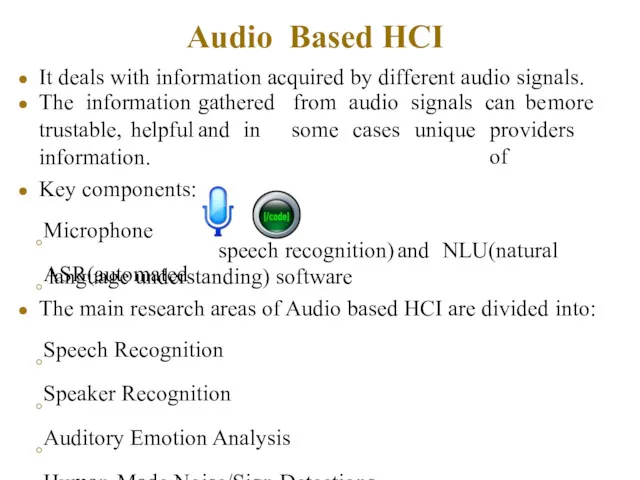 Audio Based HCI It deals with information acquired by different audio signals. information.
