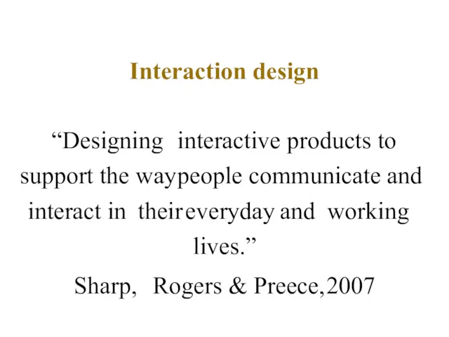 Interaction design “Designing interactive products to support the way people