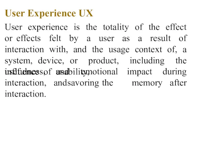 User Experience UX User experience is the totality of the effect or effects