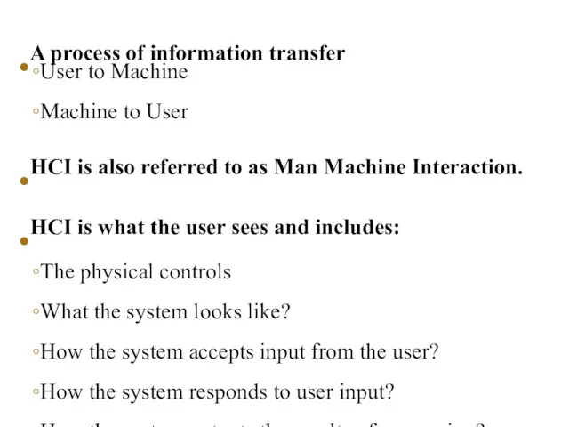 •A process of information transfer ◦User to Machine ◦Machine to User •HCI is