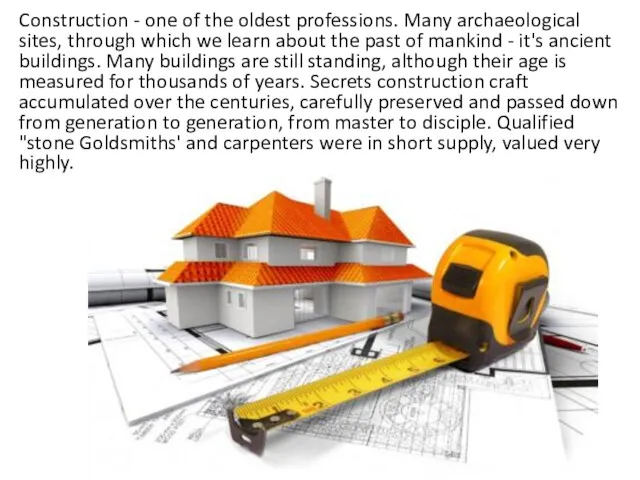 Construction - one of the oldest professions. Many archaeological sites,