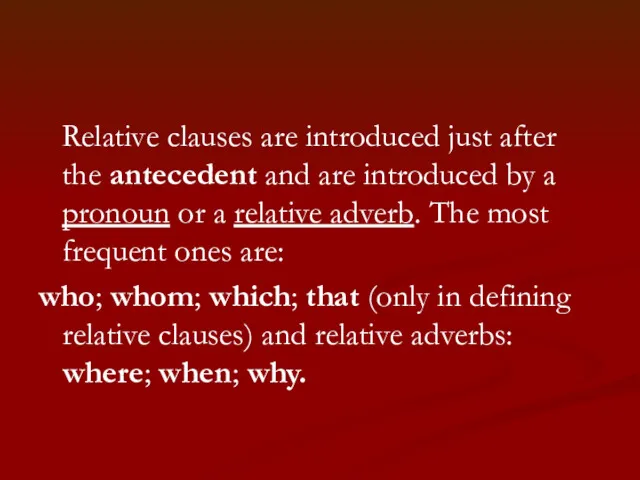 Relative clauses are introduced just after the antecedent and are introduced by a
