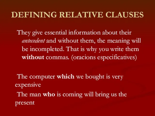 DEFINING RELATIVE CLAUSES They give essential information about their antecedent and without them,