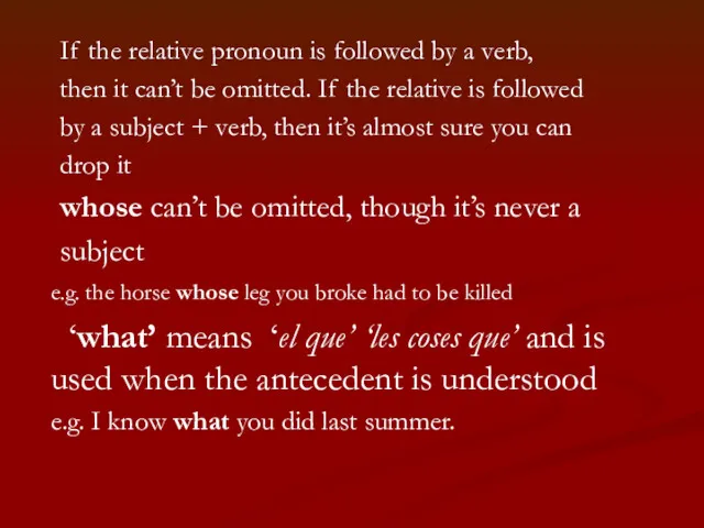If the relative pronoun is followed by a verb, then it can’t be