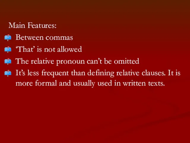 Main Features: Between commas ‘That’ is not allowed The relative pronoun can’t be