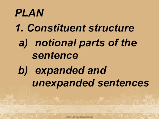 PLAN 1. Constituent structure notional parts of the sentence expanded and unexpanded sentences