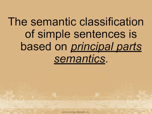 The semantic classification of simple sentences is based on principal parts semantics.