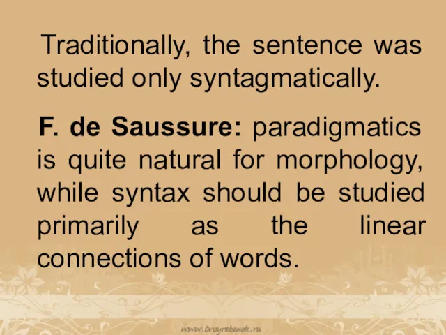 Traditionally, the sentence was studied only syntagmatically. F. de Saussure: