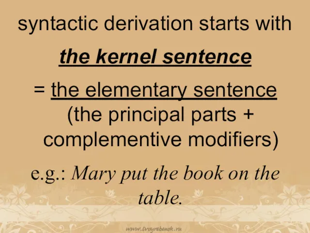 syntactic derivation starts with the kernel sentence = the elementary