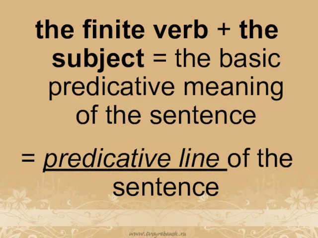 the finite verb + the subject = the basic predicative