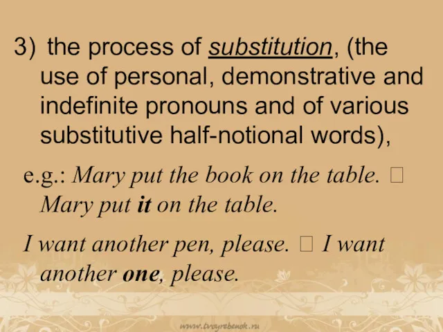 the process of substitution, (the use of personal, demonstrative and