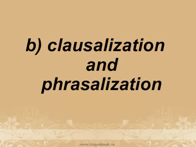 b) clausalization and phrasalization