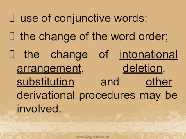 use of conjunctive words; the change of the word order;