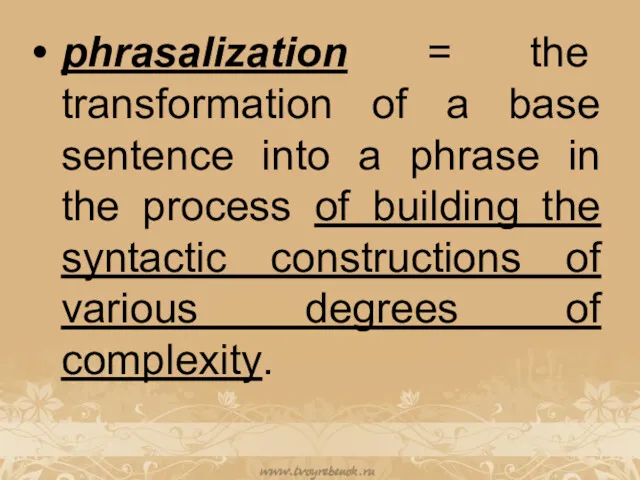 phrasalization = the transformation of a base sentence into a