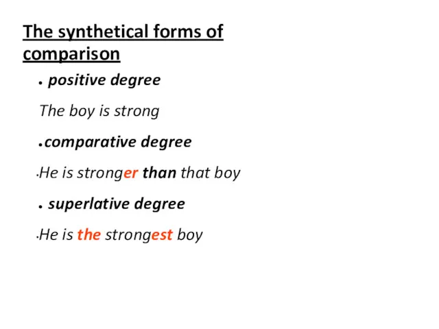 The synthetical forms of comparison positive degree The boy is strong comparative degree