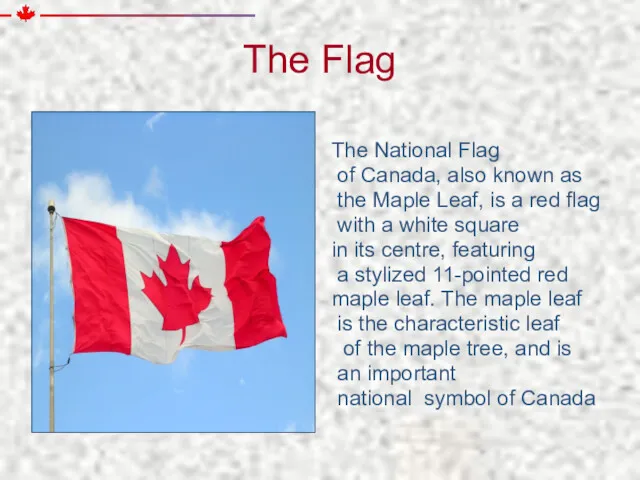 The Flag The National Flag of Canada, also known as