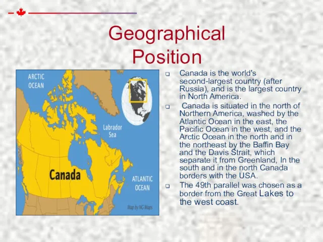 Geographical Position Canada is the world's second-largest country (after Russia),