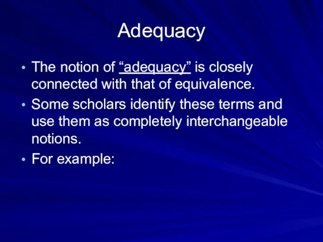 Adequacy The notion of “adequacy” is closely connected with that