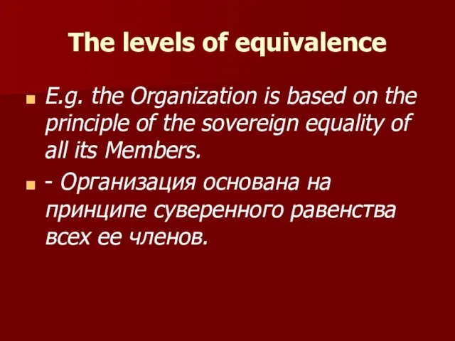 The levels of equivalence E.g. the Organization is based on