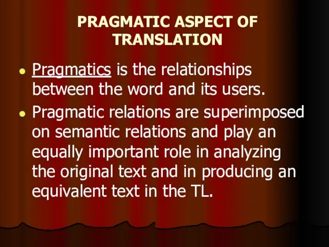 PRAGMATIC ASPECT OF TRANSLATION Pragmatics is the relationships between the