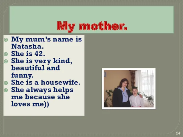 My mother. My mum’s name is Natasha. She is 42.