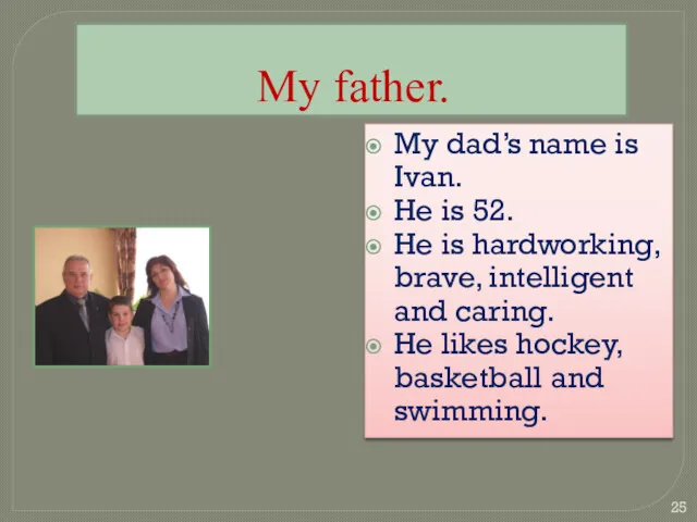 My father. My dad’s name is Ivan. He is 52.