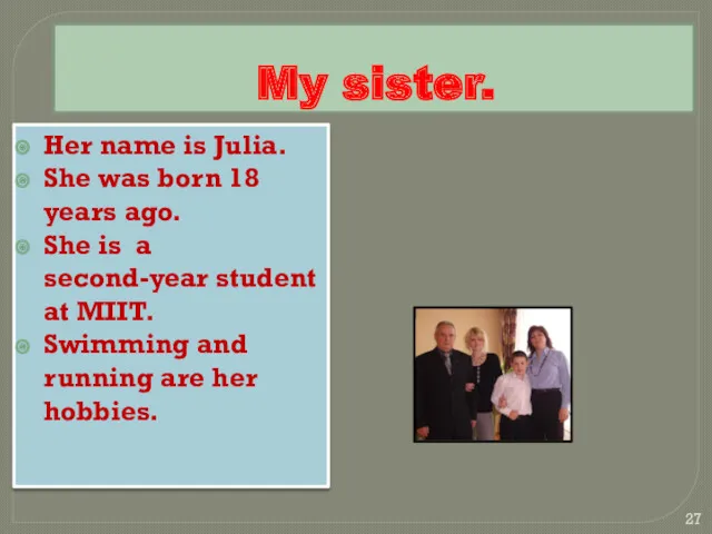 My sister. Her name is Julia. She was born 18