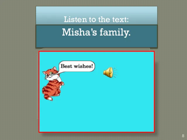 Listen to the text: Misha’s family.