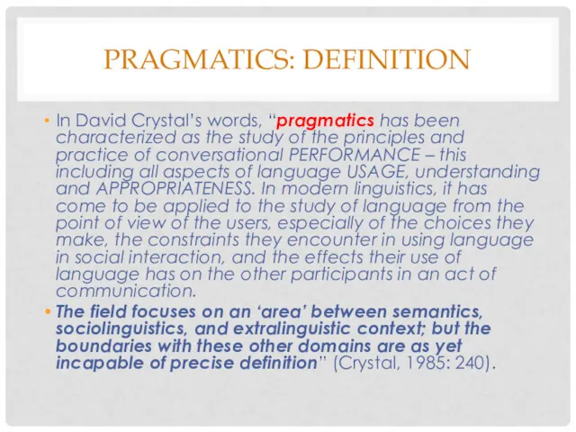 PRAGMATICS: DEFINITION In David Crystal’s words, “pragmatics has been characterized