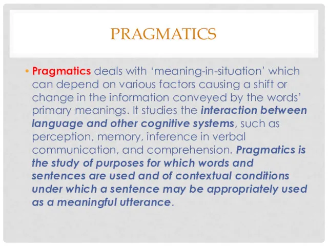 PRAGMATICS Pragmatics deals with ‘meaning-in-situation’ which can depend on various