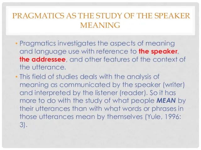 PRAGMATICS AS THE STUDY OF THE SPEAKER MEANING Pragmatics investigates