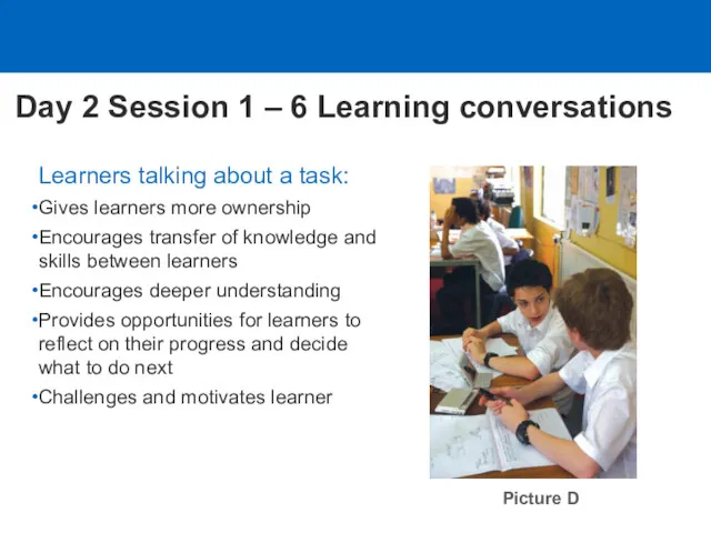 Learners talking about a task: Gives learners more ownership Encourages